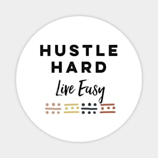 Hustle Hard Live Easy Magnet